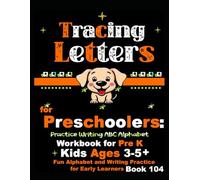 Tracing Letters for Preschoolers: Practice Writing ABC Alphabet Workbook for*Pre K Kids Ages 3-5+ | Fun Alphabet and Writing Practice for Early Learners Book 104