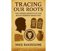 Tracing Our Roots: The Hidden Identity of the Black Hebrew Israelites