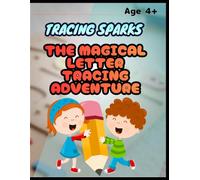 Tracing Sparks: The Magical Letter Tracing Adventure: Activity Book for Kids Age 4+: Learn to Trace, Find, and Color Letters - Fun Alphabet Practice with Certificate of Achievement