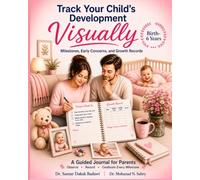 Track Your Child's Development Visually: A Guided Journal for Parents to Observe, Record, and Celebrate Every Milestone from Birth to 6 Years