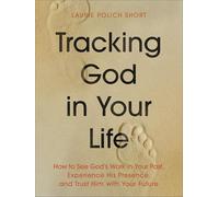 Tracking God in Your Life: How to See God's Work in Your Past, Experience His Presence, and Trust Him With Your Future