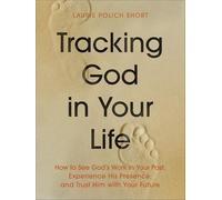 Tracking God in Your Life: How to See God's Work in Your Past, Experience His Presence, and Trust Him With Your Future