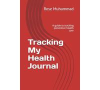 Tracking My Health Journal: A guide to tracking preventive health care