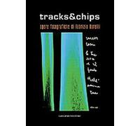 Tracks & chips. Ediz. illustrata - Borelli Fabrizio