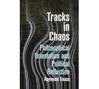 Tracks in Chaos: Philosophical Orientation and Political Reflection