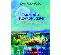 Tracks of a Fellow Struggler: Living and Growing Through Grief