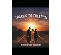 Tracks to Freedom: A Father's Fight