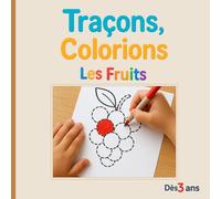 Traçons, Colorions Les Fruits: Un cahier d’activités éducatif et créatif pour enfants : trace les contours, colorie les fruits, découvre et développe la motricité fine tout en t’amusant