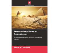 Traços orientalistas no Romantismo:: O Oriente imaginado na pena de Gustavo Adolfo Bécquer Volume 1