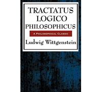 Tractatus Logico-Philosophicus: Wittgenstein's Revolutionary Masterpiece of Logic, Language, and Reality: A Sublime Book