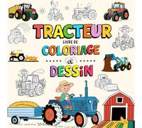 Tracteur Livre de Coloriage et Dessin: Découvrez les Joies des Tracteurs pour les Enfants, 40 Images Mignonnes à Dessiner, à Colorier et à Explorer