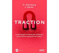 Traction. Le strategie vincenti per ottenere una crescita esplosiva di clienti