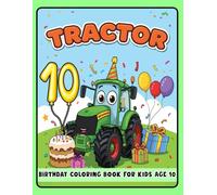 Tractor Birthday Coloring Book for Kids Age 10: Fun Tractor Coloring Pages for Toddlers - Perfect for 10-Year-Olds and Tractor Lovers!