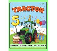 Tractor Birthday Coloring Book for Kids Age 5: Fun Tractor Coloring Pages for Toddlers - Perfect for 5-Year-Olds and Tractor Lovers!