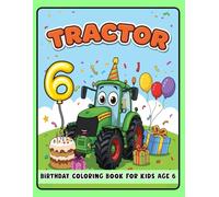 Tractor Birthday Coloring Book for Kids Age 6: Fun Tractor Coloring Pages for Toddlers - Perfect for 6-Year-Olds and Tractor Lovers!