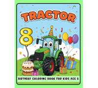 Tractor Birthday Coloring Book for Kids Age 8: Fun Tractor Coloring Pages for Toddlers - Perfect for 8-Year-Olds and Tractor Lovers!