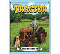 Tractor Coloring Book for Adults: A Relaxing Farm-Themed Coloring Book Featuring Vintage Tractors, Rural Landscapes, and Country Life Scenes