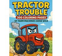 Tractor Trouble - 200 Coloring Pages of Farm Machines Gone Wild