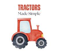 Tractors Made Simple: My First Coloring Book for Ages 2-4: Big, Easy Tractor Coloring Pages for Toddlers - Simple Outlines Designed for Little Hands