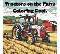 Tractors on the Farm Coloring Book: Includes 25 Illustrations to Color Along With Five Blank Sheets to Draw your Own!
