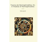 Tractus de Hermaphrodites; Or, A Treatise of Hermaphrodites