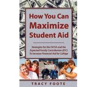 Tracy A Foote How You Can Maximize Student Aid (Tascabile)