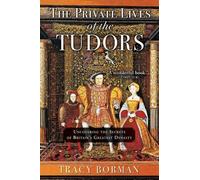 Tracy Borman The Private Lives of the Tudors (Tascabile)