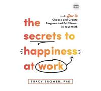 Tracy Brower The Secrets to Happiness at Work (Copertina rigida) Ignite Reads