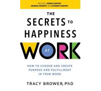 Tracy Brower The Secrets to Happiness at Work (Tascabile)