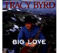 Tracy Byrd - Big Love by Tracy Byrd