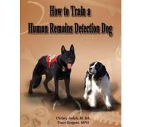 Tracy C Sargent Mph Christy Jud How to Train a Human Remains Detect (Tascabile)