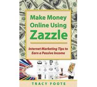 Tracy Foote Make Money Online Using Zazzle (Tascabile)