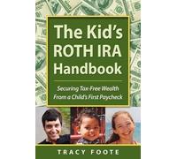 Tracy Foote The Kid's Roth IRA Handbook, Securing Tax-Free Wealth fr (Tascabile)