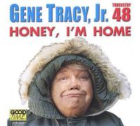 Tracy, Gene Jr. - Honey I'm Home