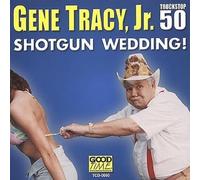 Tracy, Gene Jr. - Shotgun Wedding
