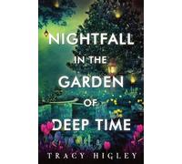 Tracy Higley Nightfall in the Garden of Deep Time (Tascabile)