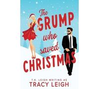 Tracy Leigh T K Leigh The Grump Who Saved Christmas (Tascabile)