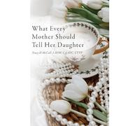Tracy McCall What Every Mother Should Tell Her Daughter (Copertina rigida)