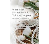 Tracy McCall What Every Mother Should Tell Her Daughter (Tascabile)