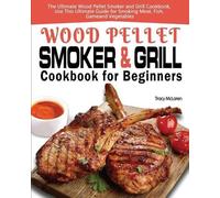 Tracy McLaren Wood Pellet Smoker and Grill Cookbook for Beginners (Tascabile)