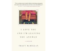 Tracy McMillan I Love You and I'm Leaving You Anyway (Tascabile)
