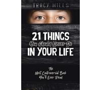 Tracy Mills 21 Things You Should Never Do in Your Life (Tascabile)
