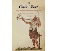 Tracy Neal Leavelle The Catholic Calumet (Tascabile) Early American Studies