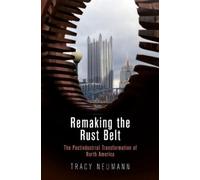 Tracy Neumann Remaking the Rust Belt (Tascabile)
