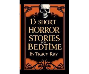 Tracy Ray 13 Short Horror Stories For Bedtime (Tascabile)