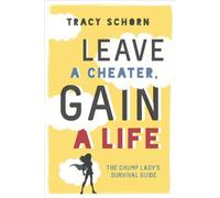 Tracy Schorn Leave a Cheater, Gain a Life (Tascabile)