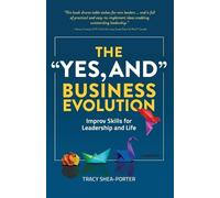 Tracy Shea-Porter The "Yes, And" Business Evolution (Tascabile)