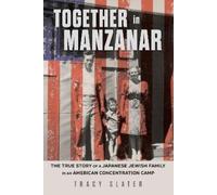 Together in Manzanar: The True Story of a Japanese Jewish Family in an American Concentration Camp