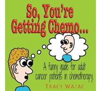 Tracy Wazac So, You're Getting Chemo (Tascabile)
