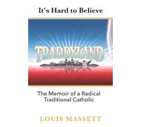 Traddyland: Memoir of a Radical Traditional Catholic
